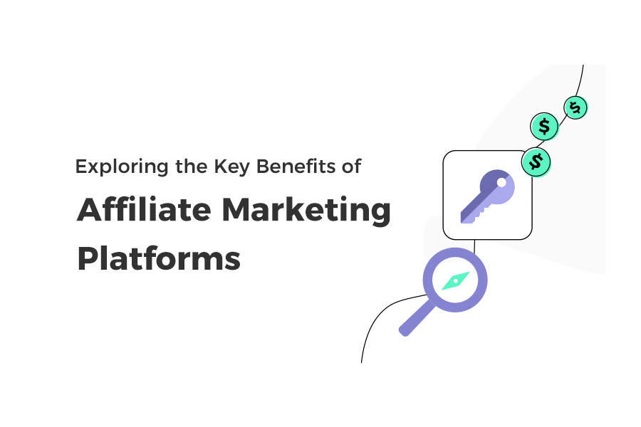 Exploring the Key Benefits of Affiliate Marketing Platforms